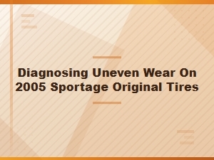 Diagnosing Uneven Wear on Original Sportage Tires