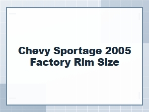 Chevy Sportage Factory Rim Size and Specifications